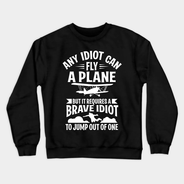 Skydiving: It requires a brave idiot to jump out of a plane Crewneck Sweatshirt by nektarinchen